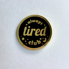 Load image into Gallery viewer, ALWAYS TIRED CLUB ENAMEL PIN
