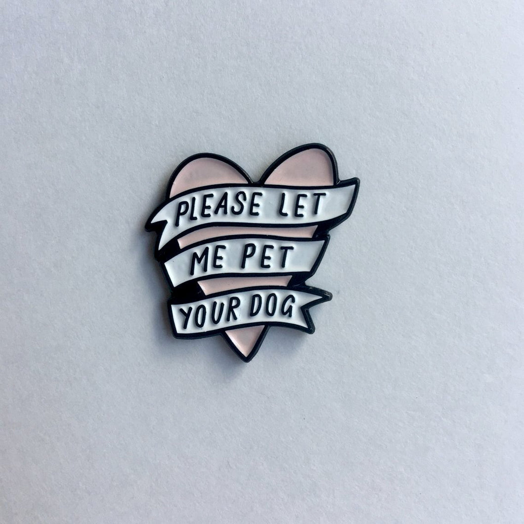PLEASE LET ME PET YOUR DOG ENAMEL PIN